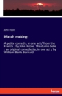 Match making : A petite comedy, in one act / from the French; by John Poole. The dumb belle: an original comedietta, in one act / by William Bayle Bernard. - Book