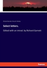 Select letters. : Edited with an introd. by Richard Garnett - Book