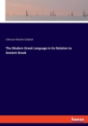 The Modern Greek Language in Its Relation to Ancient Greek - Book