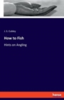 How to Fish : Hints on Angling - Book