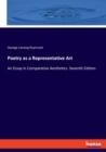 Poetry as a Representative Art : An Essay in Comparative Aesthetics. Seventh Edition - Book
