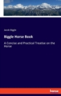 Biggle Horse Book : A Concise and Practical Treatise on the Horse - Book
