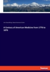 A Century of American Medicine from 1776 to 1876 - Book