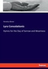 Lyra Consolationis : Hymns for the Day of Sorrow and Weariness - Book