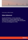 Sylva Sylvarum : A natural history, in ten centuries. Whereunto is newly added the History natural and experimental of life and death, or of the prolongation of life - Book