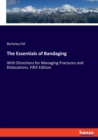 The Essentials of Bandaging : With Directions for Managing Fractures and Dislocations. Fifth Edition - Book