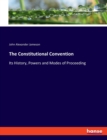 The Constitutional Convention : Its History, Powers and Modes of Proceeding - Book