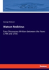 Watson Redivivus : Four Discourses Written between the Years 1749 and 1756 - Book