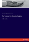 The Truth of the Christian Religion : In Six Books - Book