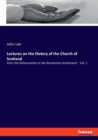 Lectures on the History of the Church of Scotland : from the Reformation to the Revolution Settlement - Vol. 1 - Book
