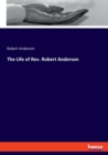 The Life of Rev. Robert Anderson - Book