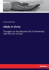 Abide in Christ : Thoughts on the Blessed Life of Fellowship with the Son of God - Book