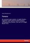 Temora : An ancient epic poem, in eight books - together with several other poems, composed by Ossian, the son of Fingal. Book First - Book
