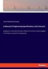 A Manual of Engineering Specifications and Contracts : designed as a text book and work reference for all who may be engaged in the theory or practice of engineering - Book