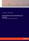Of the Advancement and Proficience of Learning : The partitions of sciences, nine books - Book