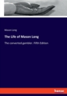The Life of Mason Long : The converted gambler. Fifth Edition - Book