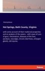 Hot Springs, Bath County, Virginia : with some account of their medicinal properties and an analysis of the waters - with cases of cure of gout, rheumatism, diseases of the liver, paralysis, neuralgia - Book
