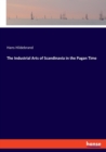 The Industrial Arts of Scandinavia in the Pagan Time - Book