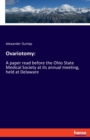 Ovariotomy : A paper read before the Ohio State Medical Society at its annual meeting, held at Delaware - Book