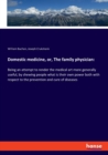 Domestic medicine, or, The family physician : Being an attempt to render the medical art more generally useful, by shewing people what is their own power both with respect to the prevention and cure o - Book