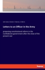 Letters to an Officer in the Army : proposing constitutional reform in the Confederate government after the close of the present war - Book