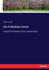 Life of Abraham Lincoln : sixteenth President of the United States - Book