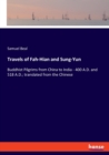 Travels of Fah-Hian and Sung-Yun : Buddhist Pilgrims from China to India - 400 A.D. and 518 A.D.; translated from the Chinese - Book