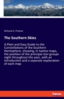 The Southern Skies : A Plain and Easy Guide to the Constellations of the Southern Hemisphere, showing, in twelve maps, the position of the principal star-groups night throughout the year, with an intr - Book
