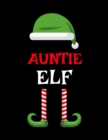 Auntie Elf : Funny Saying Christmas Composition Notebook For Aunts From Niece & Nephew - 8.5"x11", 120 Pages - The Sarcastic Sibling Family Memory Journal Gift With Red, Green & White Santa Claus Holi - Book