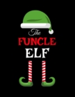 The Funcle Elf : Funny Sayings Christmas Journal & Composition Notebook Gift For Uncle From Niece & Nephew - 8.5"x11", 120 Pages - The Sarcastic Sibling Family Memory Journal - Red, Green & White Holi - Book