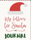 My Letters To Santa Journal : Ho Ho Ho Composition Notebook To Write In Seasonal Letters With Wishes To Santa Claus & Mrs. Santa Clause - A Christmas Keepsake Book For Kids To Write Now, Keep Memories - Book