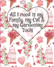 All I Need Is My Family, My Cat, And My Gardening Tools : Gift For Pastor Wife For Birthday Under 10 - Beautiful Designed Paperback Lined Journal With Pink Garden Flowers, Cupid Hearts, Bird Cages & K - Book