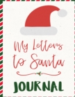 My Letters To Santa Journal : Ho Ho Ho Composition Notebook To Write In Seasonal Letters With Wishes To Santa Claus & Mrs. Santa Clause - A Christmas Keepsake Book For Kids To Write Now, Keep Memories - Book