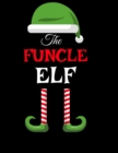 The Funcle Elf : Funny Sayings Christmas Journal & Composition Notebook Gift For Uncle From Niece & Nephew - 8.5"x11", 120 Pages - The Sarcastic Sibling Family Memory Journal - Red, Green & White Holi - Book