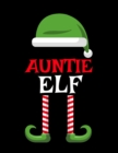 Auntie Elf : Funny Saying Christmas Composition Notebook For Aunts From Niece & Nephew - 8.5x11, 120 Pages - The Sarcastic Sibling Family Memory Journal Gift With Red, Green & White Santa Claus Holida - Book