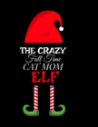 The Crazy Full Time Cat Mom Elf : Seasonal Notebook & Journal To Write In Cute Kitty Holiday Sayings, Quotes, Memories, Stories, Wish List, Recipes, Notes - Christmas Thank You Gift For Feline Lovers - Book