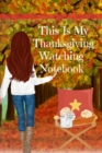 This Is My Thanksgiving Watching Notebook : Holiday Movie Log Journal Book - Seasonal Journal Gift For Best Friend, Sister, Daughter, BFF, Wife - Cute Notebook Bucket List For Her To Write In Films to - Book