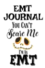 EMT Journal : You Can't Scare Me I'M An EMT - Book