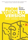 From Vision to Version - Step by step guide for crafting and aligning your product vision, strategy and roadmap : Strategy Framework for Digital Product Management Rockstars - eBook