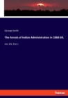 The Annals of Indian Administration in 1868-69, : Vol. XIV, Part I. - Book