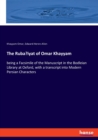 The Ruba'iyat of Omar Khayyam : being a Facsimile of the Manuscript in the Bodleian Library at Oxford, with a transcript into Modern Persian Characters - Book