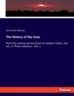 The History of the Jews : from the earliest period down to modern times, 3rd ed., in Three Volumes - Vol. 1 - Book
