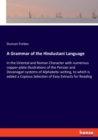 A Grammar of the Hindustani Language : in the Oriental and Roman Character with numerous copper-plate illustrations of the Persian and Devanagari systems of Alphabetic writing, to which is added a Cop - Book