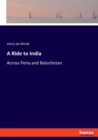A Ride to India : Across Peria and Baluchistan - Book