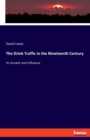 The Drink Traffic in the Nineteenth Century : Its Growth and Influence - Book