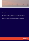 Russia's Railway Advance into Central Asia : Notes of a Journey from St. Petersburgh to Samarkand - Book