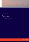 Admetus : and other poems - Book