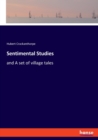 Sentimental Studies : and A set of village tales - Book