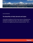 The Butterflies of India, Burmah and Ceylon : a Descriptive Handbook of all the known Species of Rhopalocerous Lepidoptera inhabiting that region, with notice of allied Species occuring in the neighbo - Book