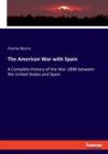 The American War with Spain : A Complete History of the War 1898 between the United States and Spain - Book